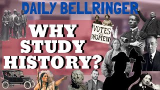 Why Study History The Importance of Learning About the Past | DAILY BELLRINGER