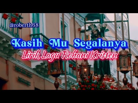 KASIH MU SEGALANYA - Lirik Lagu Rohani Kristen #video #lagurohani #laguviral @roberth68