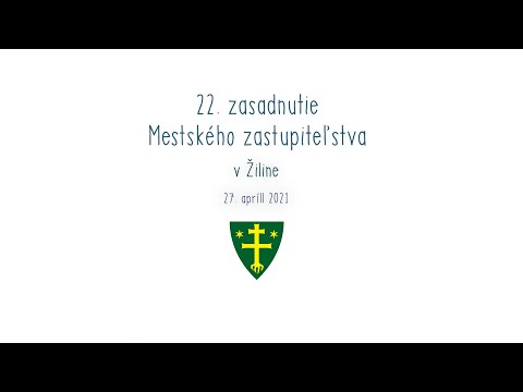 , title : '22. zasadnutie Mestského zastupiteľstva v Žiline | 27. 04. 2021'