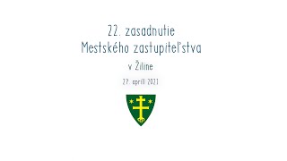 22. zasadnutie Mestského zastupiteľstva v Žiline | 27. 04. 2021