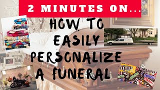 How to Simply Personalize a Funeral- Just Give Me 2 Minutes