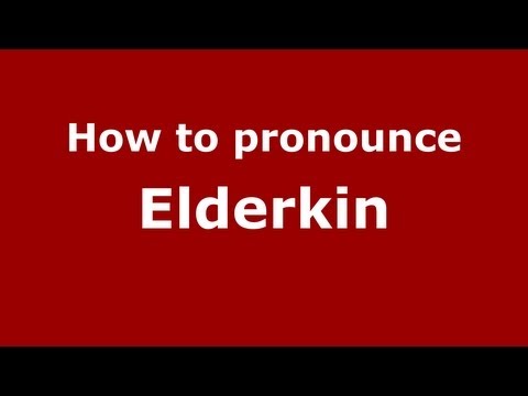 How to Pronounce Elderkin - PronounceNames.com