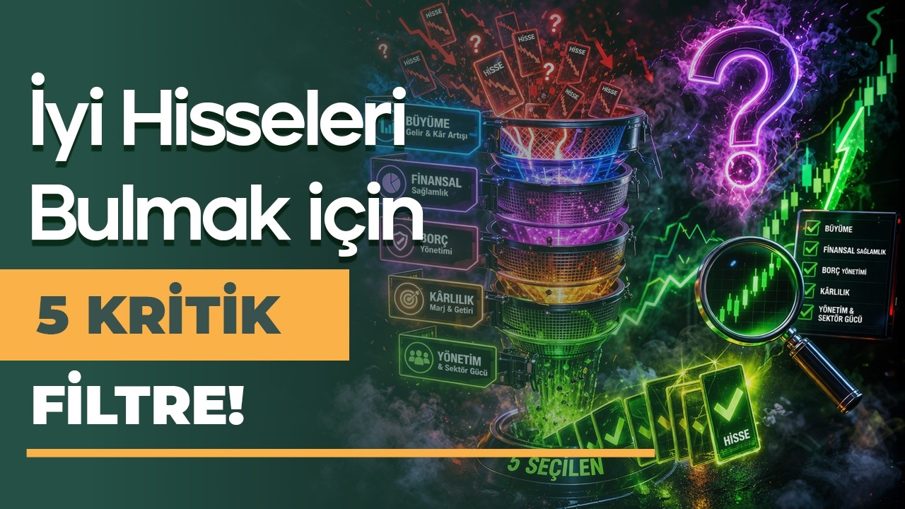 İyi Hisseleri Bulmanızı Sağlayacak 5 Kritik Filtre!