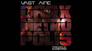 VAST AIRE - "Dark Metropolis" (Produced by COSMIQ)