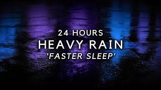 Softened Heavy Rain to Sleep FAST - 24 Hours Heavy Rain for Sleeping