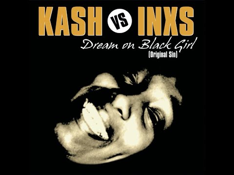 Kash vs INXS – Dream On Black Girl