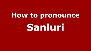 How to pronounce Sanluri