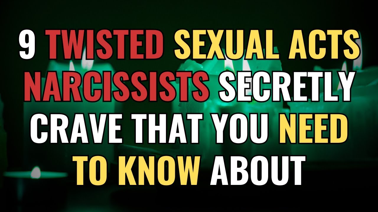9 Twisted Sexual Acts Narcissists Secretly Crave That You NEED to Know About | NPD | Narcissism