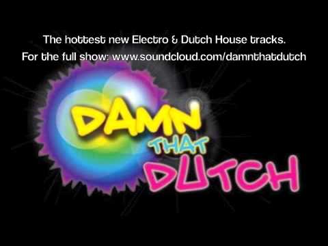 ELECTRO & DIRTY DUTCH The Damn That Dutch Music Show No.12 Preview