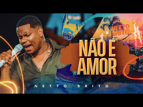 NÃO É AMOR - Netto Brito | Pra Encher e Derramar 5.0 - OFICIAL