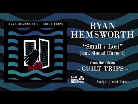 Ryan Hemsworth - Small + Lost (ft. Sinead Harnett)