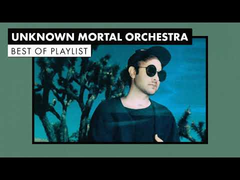 Unknown Mortal Orchestra | Best of Playlist