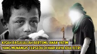 Download lagu KISAH RASULULLAH BERTEMU ANAK YATIM YANG MENANGIS TERSEDU DI HARI RAYA IDUL FITRI mp3