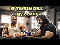 If TARUN GILL is My coach
