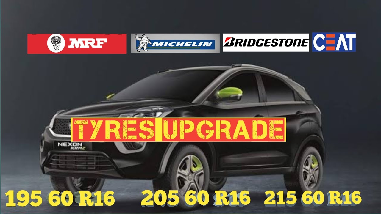 Nexon Kraz Tyres Upgrade /195 60 R16 - 205 60 R16/Kon सा tyre ले Ceat, MRF, Bridgestone, Michelin