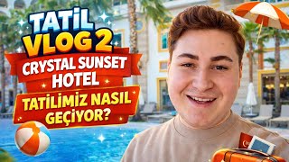 Crystal Sunset Hotel’de 2. Gün! Tatil Beklediğimiz Gibi Mi? 