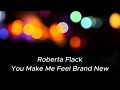 Roberta Flack - You Make Me Feel Brand New with LYRICS