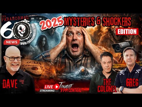 2025 Mysteries & Shockers - The Paranormal 60 News Year