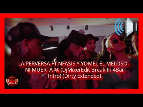 LA PERVERSA FT NFASIS Y YOMEL EL MELOSO - NI MUERTA ☠ (DjMixerEdit Break In 4Bar Intro)