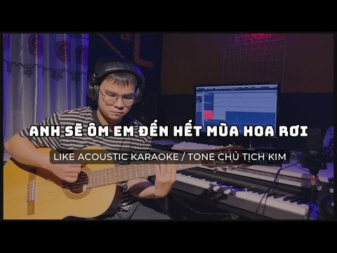 Anh Sẽ Ôm Em Đến Hết Mùa Hoa Rơi Guitar Karaoke | Chủ Tịch Kim | Tone Nam | LIKE Acoustic