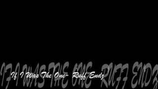 If I Was The One- Ruff Endz