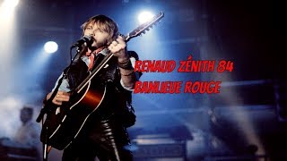 Renaud  Banlieue Rouge  Zénith 84