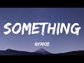 GYAKIE - SOMETHING ( LYRICS )