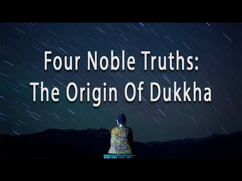 Four Noble Truths: The Origin Of Dukkha by Joseph Goldstein