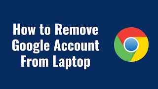 how to remove google account from laptop