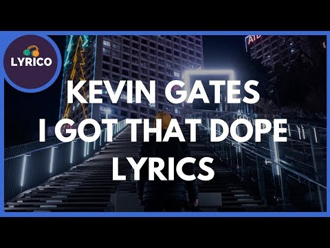 Kevin Gates - I Got That Dope (Lyrics) 🎵 Lyrico TV Video