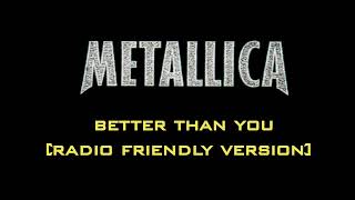 Better Than You - Metallica (Radio Friendly Version)