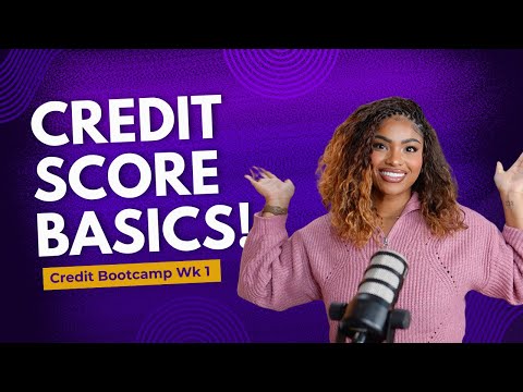 Creditbootcamp Wk 1 | CREDIT SCORE BASICS