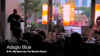 Adagio Blue - B For My Name (by the Beastie Boys)