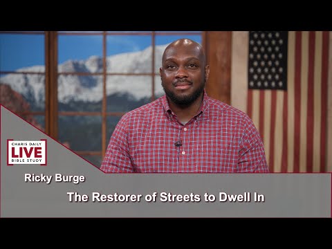 Charis Daily Live Bible Study: The Restorer of Streets to Dwell in - Ricky Burge - June 16, 2021