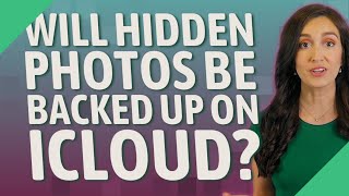 Will hidden photos be backed up on iCloud?