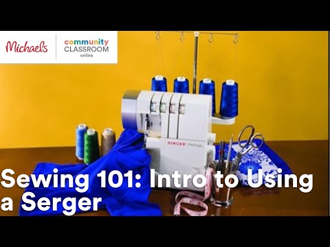 Online Class: Sewing 101: Intro to Using a Serger | Michaels