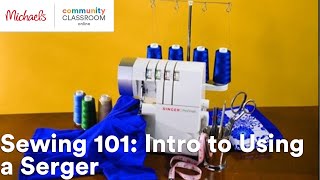 Online Class: Sewing 101: Intro to Using a Serger | Michaels