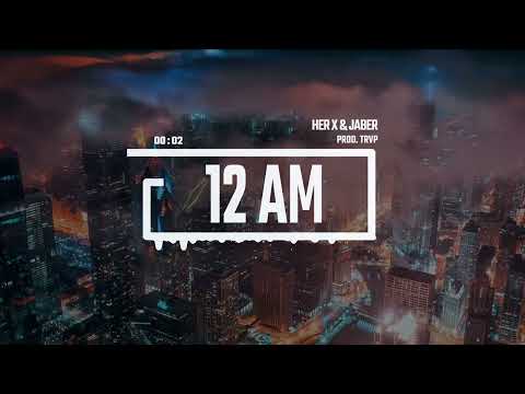 HER X, JABER - 12 AM (Prod. TRVP)