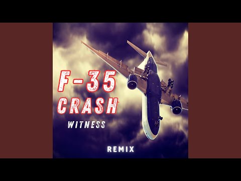 F35 Crash Witness (Remix)
