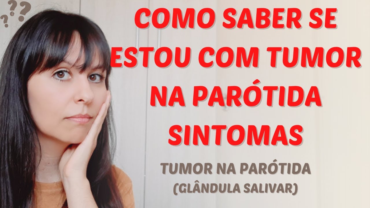 Como saber se estou com tumor na parótida (sintomas) /glândula salivar