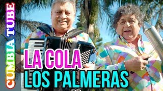 Los Palmeras - La Cola | Video Oficial ESTRENO Cumbia Tube
