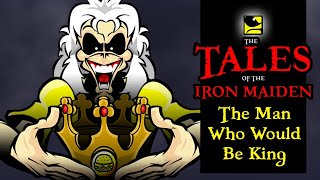 The Tales Of The Iron Maiden - THE MAN WHO WOULD BE KING