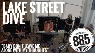 Lake Street Dive || Live @ 885FM || &quot;Baby Don&#39;t Leave Me Alone With My Thoughts&quot;