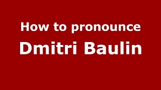 How to pronounce Dmitri Baulin