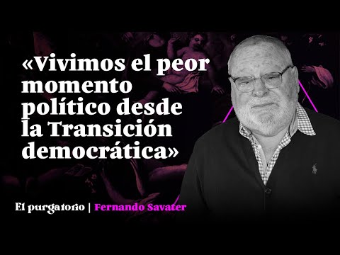 Fernando Savater: «Vivimos el peor momento político desde la Transición democrática» | EL PURGATORIO