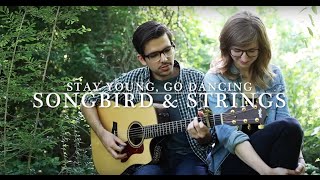 Songbird & Strings - Stay Young, Go Dancing (Death Cab For Cutie cover)