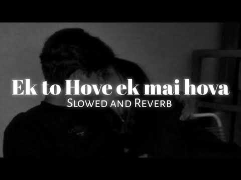 Ek tu Hove ek mai hova   Slowed and Reverb     Yaarian   Asi gabur Punjabi #yaarian #slowedreverb480