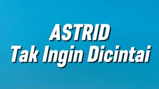 Download lagu Astrid - Tak Ingin Dicintai (Lirik) mp3