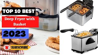 How to Find the Perfect Deep Fryer with Basket for 2023: Uncover the Top 10!