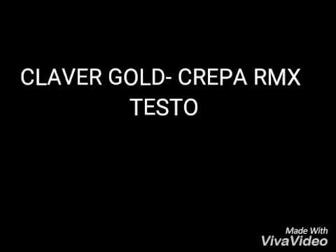 CLAVER GOLD-CREPA RMX [TESTO]